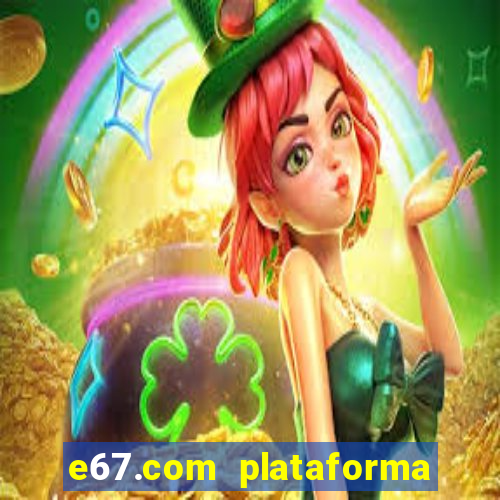 e67.com plataforma de jogos